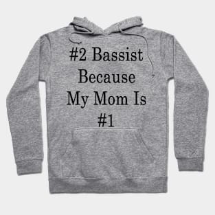 #2 Bassist Because My Mom Is #1 Hoodie